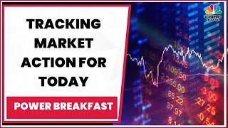 What's In Store For Markets Today? Decoding The Trade Set-Up & Action On Bourses | Power Breakfast