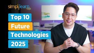 Top 10 Future Technologies In 2025 | Future Technology 2025 | Trending Technologies | Simplilearn