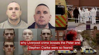 why liverpool crime bosses the Peter and Stephen Clarke were so feared