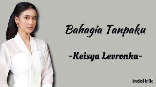 Bahagia Tanpaku - Keisya Levronka | Lirik Lagu