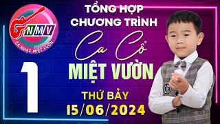 Ca Nhạc Ca Cổ Miệt Vườn - Tổng Hợp Chương Trình Ca Cổ -Phần 1- (Thứ Bảy 15/06/2024)