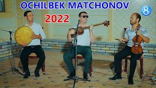 OCHILBEK MATCHONOV KUYLAYDI "2022"