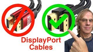 DisplayPort cable DON'T MAKE MY MISTAKE!