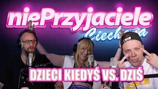 DZIECI KIEDYŚ vs DZIŚ i niePrzyjaciele Ciechana | Kamila Ryciak | Jarek "Jajo" Gruda