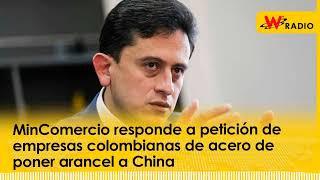 MinComercio responde a petición de empresas colombianas de acero de poner arancel a China