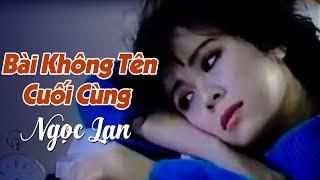 Bài Không Tên Cuối Cùng - Ngọc Lan | Sáng Tác: Vũ Thành An