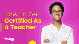 6 Experts Explain How to Get Certified as a Teacher [Frequently Asked Questions]