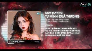 TỰ MÌNH QUÁ THƯƠNG (Toann Remix) - NGUYỄN HỒNG PHƯỚC | TA DÂNG TRỜI HẾT BAO NHIÊU NỖI SẦU REMIX