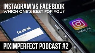 Instagram vs Facebook: Which One Is Best for You? | PiXimperfect Podcast #2