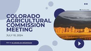 Colorado Agricultural Commission Meeting | July 10, 2024