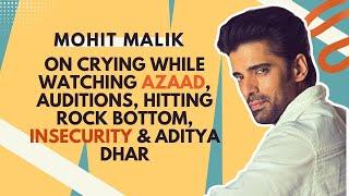 Mohit Malik on Crying While Watching Azaad, Auditions, Insecurity & Friend Aditya Dhar | Exclusive