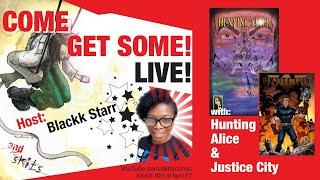 COME GET SOME! LIVE w/ HUNTING ALICE and DARK JUSTICE