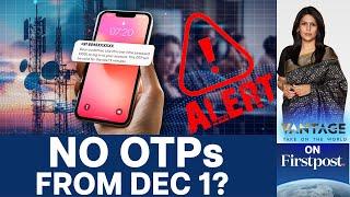 Will There be Delay in India's OTP Delivery from December 1? | Vantage with Palki Sharma