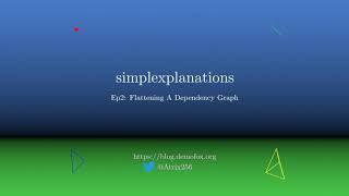 Simplexplanations 2: Flattening A Dependency Graph