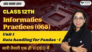 Class 12th IP 065 Unit 2 Data Handling Using Pandas  (Part A) - One Shot | CBSE/NCERT