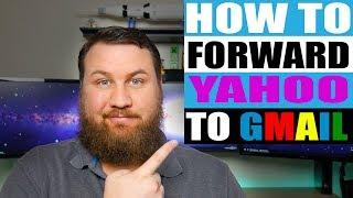 How to Forward Your Yahoo Emails to Gmail