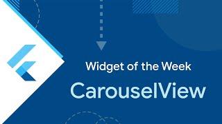 CarouselView (Widget of the Week)