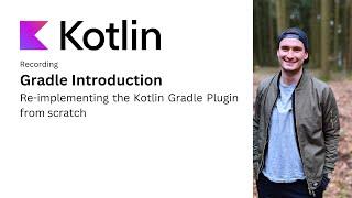 Gradle Intro: Re-implementing the Kotlin Gradle Plugin from scratch