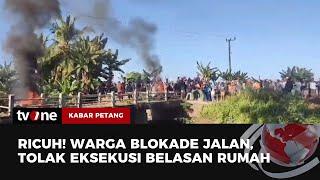 Eksekusi 19 Rumah di Pinrang Ricuh, Warga Blokade Jalan dan Jembatan Desa | Kabar Petang tvOne