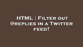 HTML : Filter out @replies in a Twitter feed?