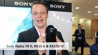 IFA IMB 2015 - Sony Alpha 7R II, RX10 II und RX100 IV im Hands-On Test