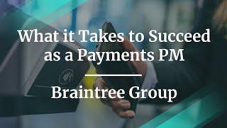 What it Takes to Succeed as a Payments PM by Braintree Group PM