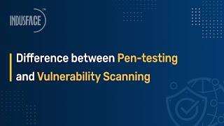 Difference between Pen testing and Vulnerability Scanning