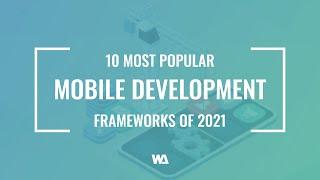 10 Most Popular Mobile Development Frameworks of 2021