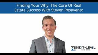 Finding Your Why: The Core Of Real Estate Success With Steven Pesavento