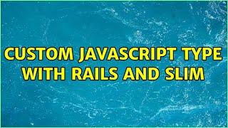 Custom Javascript type with Rails and Slim (2 Solutions!!)