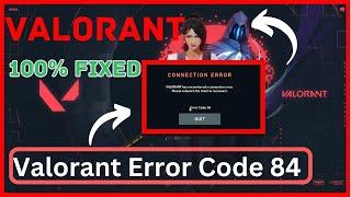 How To Fix Valorant Error Code 84 | Valorant Has encountered a Connection Error Fix
