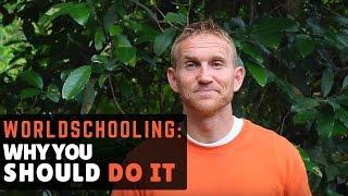 Worldschooling-- Why You Should Do It