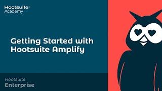 Getting Started with Hootsuite Amplify