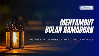 Menyambut Bulan Ramadhan - Ustadz Rifky Saputra, Lc. Hafidzahullahu ta'ala