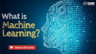 What is Machine Learning? | Machine Learning Tutorial For Beginners - SSDN Technologies