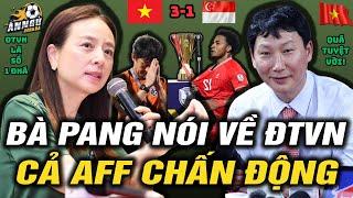 Tận Mắt Xem VN Vùi Dập Sing 3-1,Madam Pang Nghẹn Lời Ú Ớ,Nói 1 Câu Về ĐTVN Vào C.Kết, ĐNÁ Chấn Động