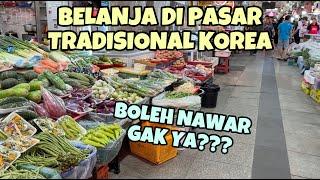 BELANJA DI PASAR TRADISIONAL KOREA | BOLEH NAWAR GA YA??