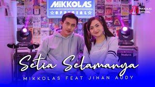 MIKKOLAS feat JIHAN AUDY - SETIA UNTUK SELAMANYA (Official Music Video)