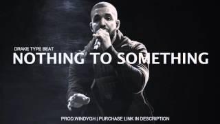 Drake Type Beat New 2016 -" Nothing to Something "(Prod.WindyGotHits)