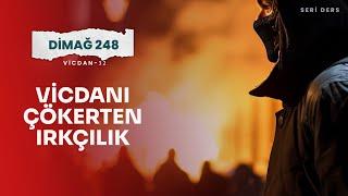 VİCDANI ÇÖKERTEN IRKÇILIK | DİMAĞ-248 VİCDAN-32