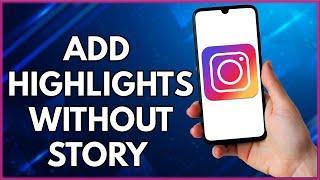 How To Add Highlights On Instagram Without Posting On Story  | Simple Tutorial (2022)