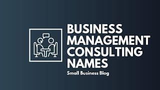 Catchy Business Management Consulting Names