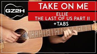 Take On Me Guitar Tutorial  Ellie The Last Of Us Part II Guitar Lesson |Fingerpicking + TAB|