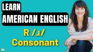 The R /ɹ/ Consonant | American Accent Training | Speak American English!