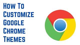 How To Customize Google Chrome Themes