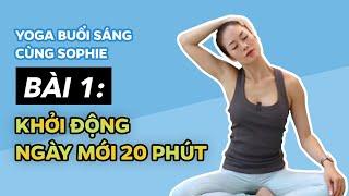 Yoga BUỔI SÁNG cùng Sophie   Bài 1 - GIÃN CƠ KHỞI ĐỘNG Ngày mới (20 phút)   Yoga By Sophie