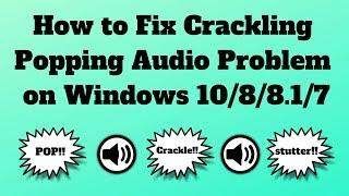 How to Fix Crackling or Popping Audio Problem on Windows 10