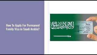 Latest Procedure: How to Apply For Family Permanent Visa In Saudi Arabia. #saudiarabia