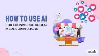 How to Leverage AI for eCommerce Social Media Campaigns