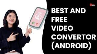 Three Best And Free Video Converter For Andriod [Step by Step Guide]